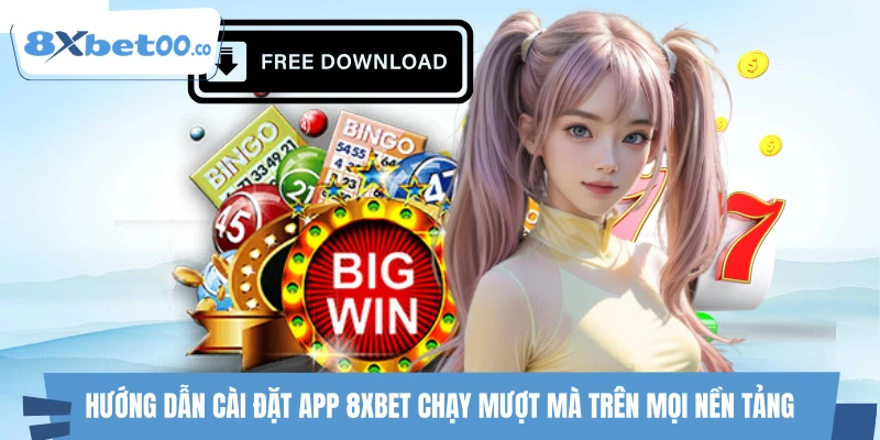 Hướng dẫn cài đặt app 8XBET chạy mượt mà trên mọi nền tảng